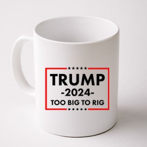 Trump 2024 Too Big To Rig Coffee Mug