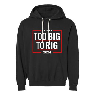 Trump 2024 Too Big To Rig Garment-Dyed Fleece Hoodie