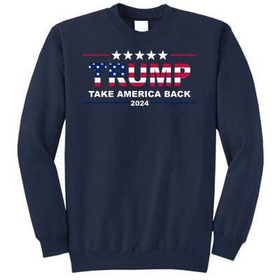 Trump 2024 Take America Back Usa Tall Sweatshirt