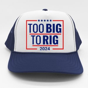 Trump 2024 Too Big To Rig Trucker Hat