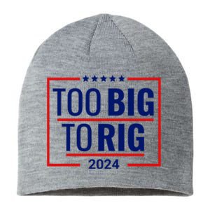 Trump 2024 Too Big To Rig Sustainable Beanie