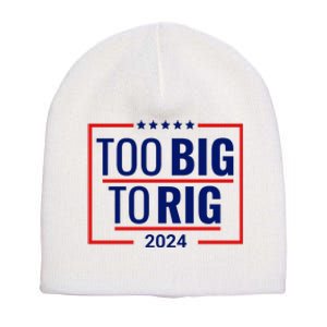 Trump 2024 Too Big To Rig Short Acrylic Beanie