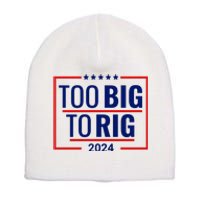 Trump 2024 Too Big To Rig Short Acrylic Beanie