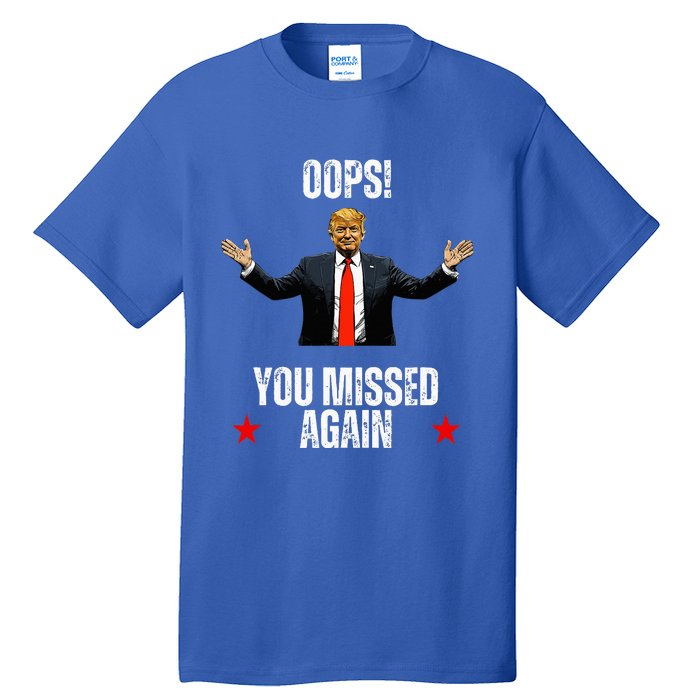 Trump 2024 Us President Patriotic American Oops Missed Again Tall T-Shirt