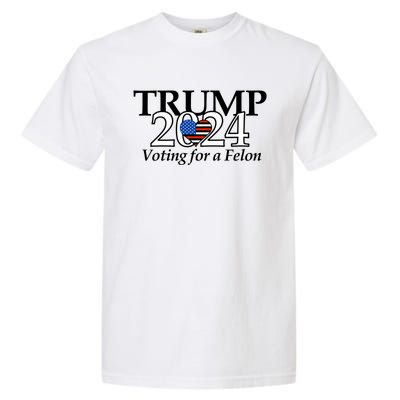 Trump 2024 Voting For A Felon Making America Great Again Garment-Dyed Heavyweight T-Shirt