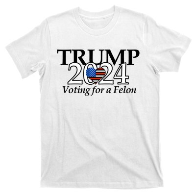 Trump 2024 Voting For A Felon Making America Great Again T-Shirt