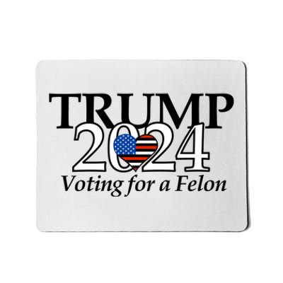 Trump 2024 Voting For A Felon Making America Great Again Mousepad