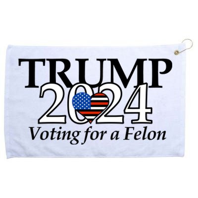 Trump 2024 Voting For A Felon Making America Great Again Grommeted Golf Towel