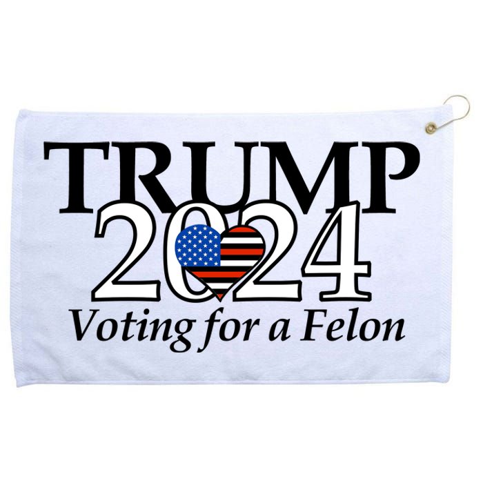 Trump 2024 Voting For A Felon Making America Great Again Grommeted Golf Towel