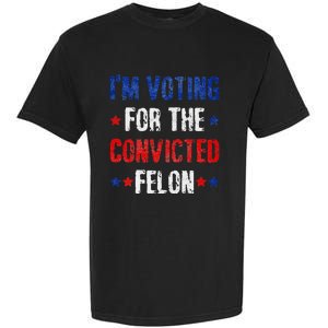 Trump 2024 Voting For The Convicted Felon Garment-Dyed Heavyweight T-Shirt