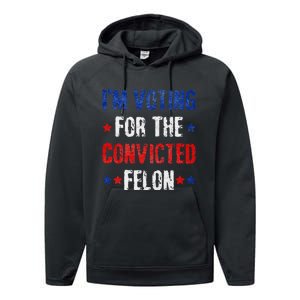 Trump 2024 Voting For The Convicted Felon Performance Fleece Hoodie