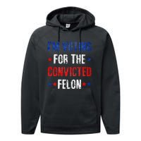 Trump 2024 Voting For The Convicted Felon Performance Fleece Hoodie