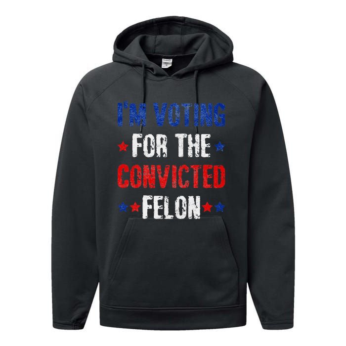 Trump 2024 Voting For The Convicted Felon Performance Fleece Hoodie