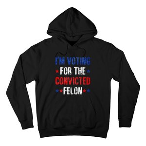 Trump 2024 Voting For The Convicted Felon Hoodie