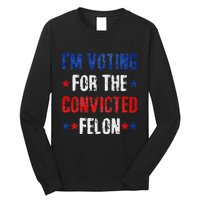 Trump 2024 Voting For The Convicted Felon Long Sleeve Shirt