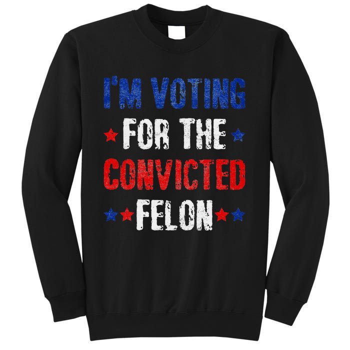 Trump 2024 Voting For The Convicted Felon Sweatshirt