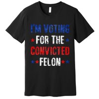 Trump 2024 Voting For The Convicted Felon Premium T-Shirt