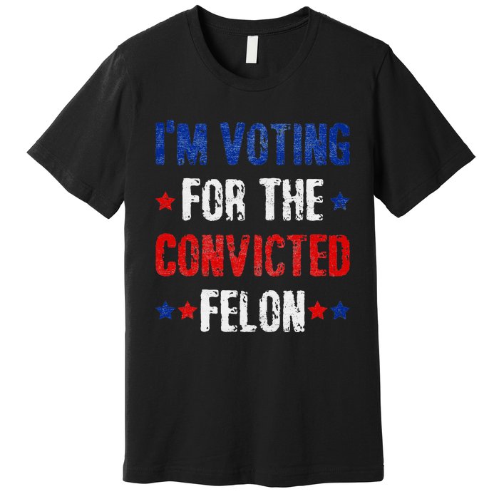 Trump 2024 Voting For The Convicted Felon Premium T-Shirt