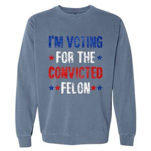 Trump 2024 Voting For The Convicted Felon Garment-Dyed Sweatshirt