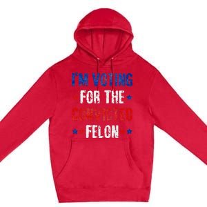 Trump 2024 Voting For The Convicted Felon Premium Pullover Hoodie