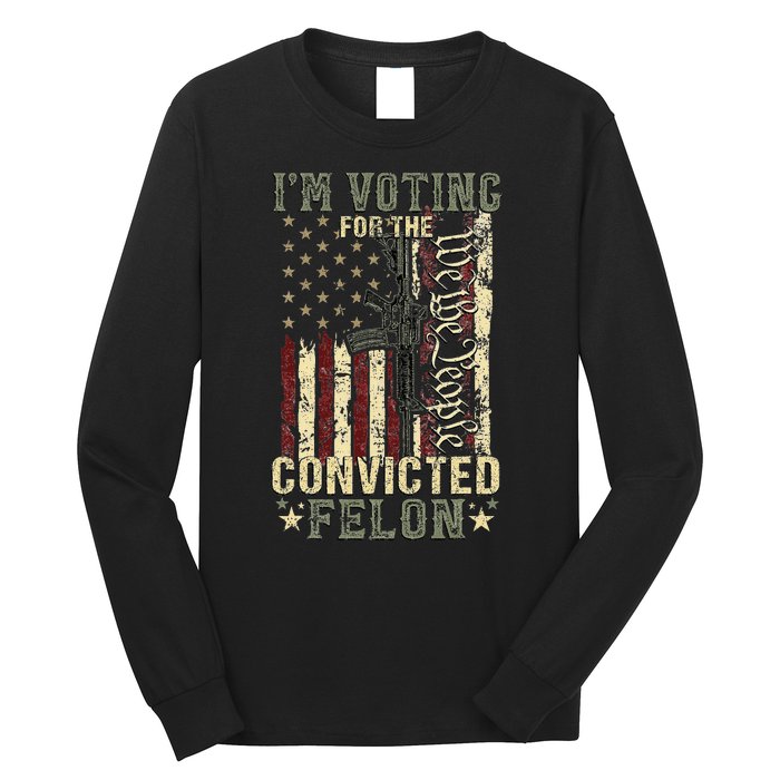 Trump 2024 Voting For The Convicted Felon Long Sleeve Shirt