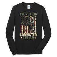 Trump 2024 Voting For The Convicted Felon Tall Long Sleeve T-Shirt