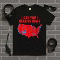 Trump 2024 Winner 312 Electoral Map Can You Hear Us Now T-Shirt