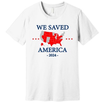 Trump 2024 We Saved America Map Of 2024 Election Results Premium T-Shirt