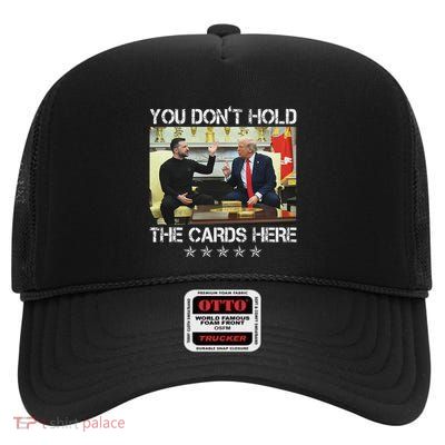 Trump 2025 You DonT Hold The Cards Here Trump Zelensky High Crown Mesh Back Trucker Hat