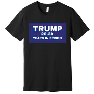 Trump 20,24 Years In Prison, Democrats Liberals Premium T-Shirt