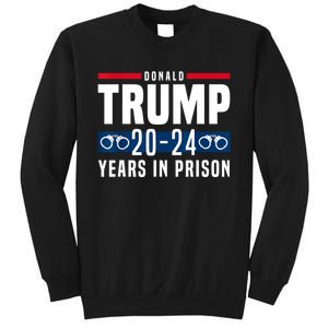 Trump 20,24 Years In Prison, Democrats Liberals Sweatshirt