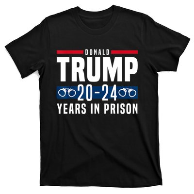 Trump 20,24 Years In Prison, Democrats Liberals T-Shirt