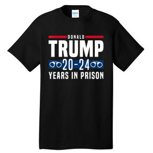 Trump 20,24 Years In Prison, Democrats Liberals Tall T-Shirt