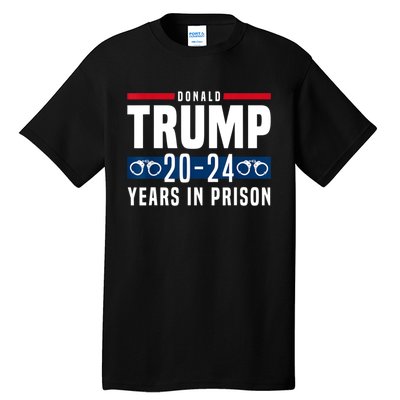 Trump 20,24 Years In Prison, Democrats Liberals Tall T-Shirt