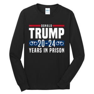 Trump 20,24 Years In Prison, Democrats Liberals Tall Long Sleeve T-Shirt