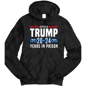 Trump 20,24 Years In Prison, Democrats Liberals Tie Dye Hoodie