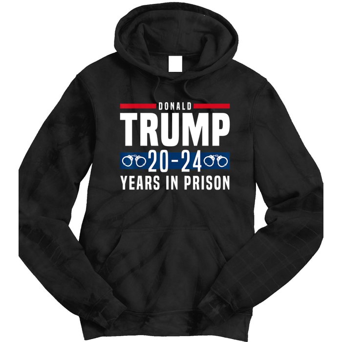 Trump 20,24 Years In Prison, Democrats Liberals Tie Dye Hoodie