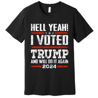 Trump 2024 Yeah! I Voted Trump And Will Do It Again Funny Premium T-Shirt