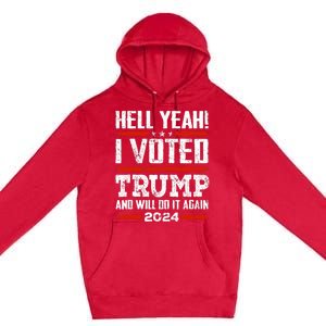 Trump 2024 Yeah! I Voted Trump And Will Do It Again Funny Premium Pullover Hoodie