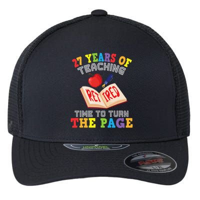 Teacher 27 Years Of Teaching Retired Time To Turn The Page Flexfit Unipanel Trucker Cap