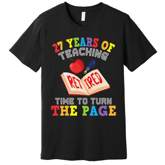 Teacher 27 Years Of Teaching Retired Time To Turn The Page Premium T-Shirt