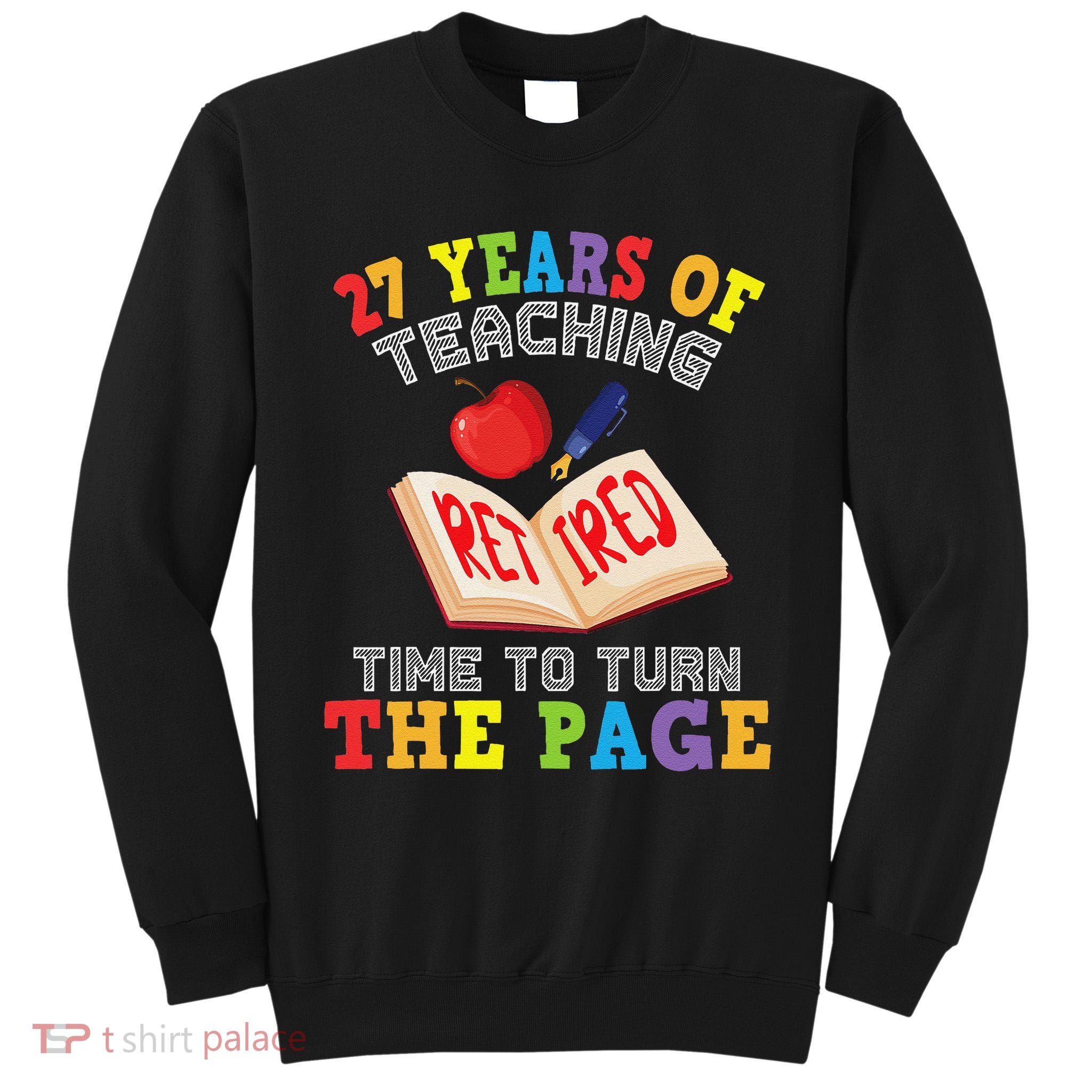 Teacher 27 Years Of Teaching Retired Time To Turn The Page Tall Sweatshirt