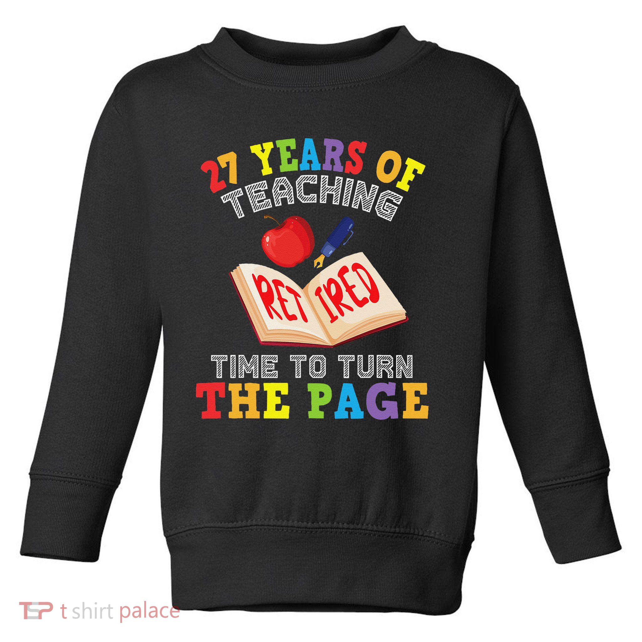 Teacher 27 Years Of Teaching Retired Time To Turn The Page Toddler Sweatshirt