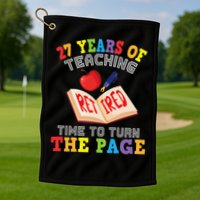 Teacher 27 Years Of Teaching Retired Time To Turn The Page Golf Towel