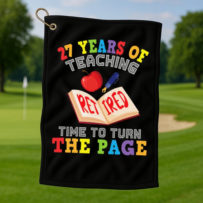 Teacher 27 Years Of Teaching Retired Time To Turn The Page Golf Towel