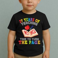 Teacher 27 Years Of Teaching Retired Time To Turn The Page Toddler T-Shirt
