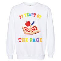 Teacher 27 Years Of Teaching Retired Time To Turn The Page Garment-Dyed Sweatshirt