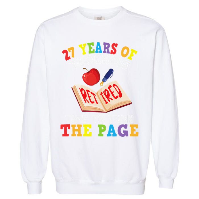 Teacher 27 Years Of Teaching Retired Time To Turn The Page Garment-Dyed Sweatshirt