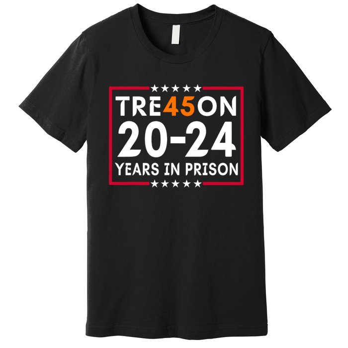 Tre45on 2024 Years In Prison Anti Trump Political Premium T-Shirt