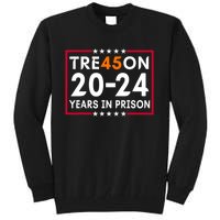 Tre45on 2024 Years In Prison Anti Trump Political Tall Sweatshirt